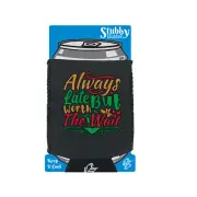 Always Late But Worth The Wait - Funny Holders Novelty Stubby Holder