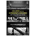 CHILDREN AND THE GEOGRAPHY OF VIOLENCE: WHY SPACE AND PLACE MATTER