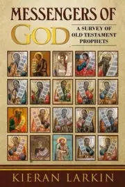 Messengers of God: A Survey of Old Testament Prophets by Kieran Larkin (English)