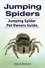 Jumping Spiders. Jumping Spider Pet Owners Guide. by Dunbarn, Edward