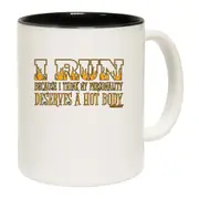 Running Fitness I Run Because I Think My Personality Deserves A Hot Body Mug Cup