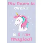 MY NAME IS OFELIA AND I AM MAGICAL UNICORN NOTEBOOK / JOURNAL 6X9 RULED LINED 120 PAGES SCHOOL DEGREE STUDENT GRADUATION UNIVERSITY: OFELIA’’S PERSONAL