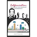 CALIFORNICATION: THE RISE OF THE AMERICAN TECHNOCRACY