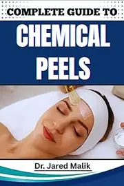COMPLETE GUIDE TO CHEMICAL PEELS: Reveal Radiant Skin With Proven Techniques, In-Depth Skincare Insights, Expert Application Methods, And Safe At-Home Solutions For All Complexions