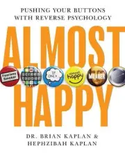 Almost Happy: Pushing Your Buttons With Reverse Psychology by Brian Kaplan (Engl