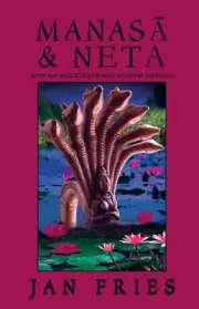 Manas and Neta: Myth and Magick of East India's Serpent Goddesses by Jan Fries (