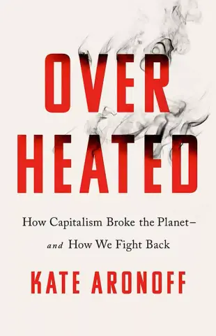 Overheated: How Capitalism Broke the Planet - And How We Fight Back