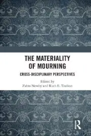 The Materiality of Mourning: Cross-Disciplinary Perspectives by Zahra Newby