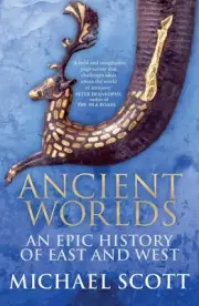Ancient Worlds: An Epic History of East and West by Michael Scott (English) Pape