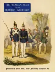 The Prussian Army (Uniform) Under Fredrich Wihelm IV: Preussische Heer, Das,