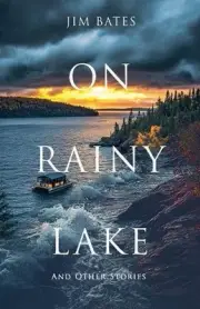 On Rainy Lake and Other Stories by Jim Bates Paperback Book