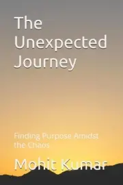 The Unexpected Journey: Finding Purpose Amidst the Chaos by Mohit Kumar Paperbac