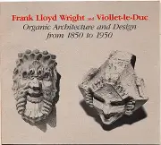 Frank Lloyd Wright & Viollet-le-Duc/Organic Architecture & Design from 1850-1950
