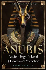 Anubis - Ancient Egypt's Lord of Death and Protection