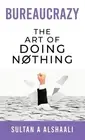 Bureaucrazy: The Art Of Doing Nothing by Sultan Alshaali (English) Hardcover Boo