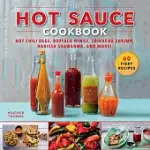 THE HOT SAUCE COOKBOOK: HOT CHILI EGGS, BUFFALO WINGS, SRIRACHA SHRIMP, HARISSA SHAWARMA, AND MORE!