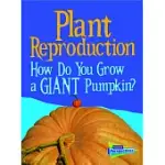 PLANT REPRODUCTION: HOW DO YOU GROW A GIANT PUMPKIN?