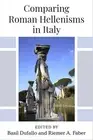 Comparing Roman Hellenisms in Italy, Hardcover by Dufallo, Basil (EDT); Faber...