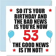 Funny 53rd Birthday Card for Men Women - Bad News - Happy Birthday Cards for 53 Year Old Dad Mum Auntie Uncle Cousin Friend, 145mm x 145mm Fifty-Three Fifty-Third Bday Greeting Cards Gift