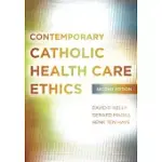 CONTEMPORARY CATHOLIC HEALTH CARE ETHICS