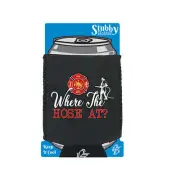 Where The Hose At Fire Fighter - Novelty Funny Cooler Holders Stubby Holder