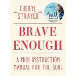 BRAVE ENOUGH: A MINI INSTRUCTION MANUAL FOR THE SOUL