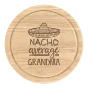 Nacho Average Grandma Round Chopping Cheese Board Worlds Best Nan Awesome