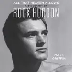 ALL THAT HEAVEN ALLOWS: A BIOGRAPHY OF ROCK HUDSON: LIBRARY EDITION