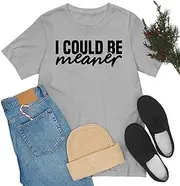 [Sumairah] Funny I Could Be Meaner Womens Sarcastic T-Shirt