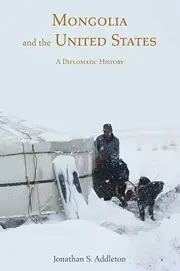 Mongolia and the United States: A Diplomatic History (Adst-dacor