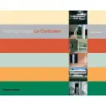 WALKING THROUGH LE CORBUSIER: A TOUR OF HIS MASTERWORKS