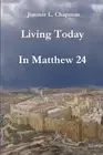 Living Today In Matthew 24 by Jimmie L. Chapman Paperback Book