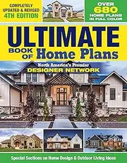 Ultimate Book of Home Plans, Completely Updated & Revised 4th Edition: Over 680 Home Plans in Full Color: North America's Premier Designer Network: ... on Home Design & Outdoor Living Ideas