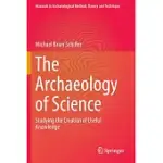 THE ARCHAEOLOGY OF SCIENCE: STUDYING THE CREATION OF USEFUL KNOWLEDGE