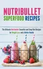 NUTRIBULLET SUPERFOOD RECIPES: THE ULTIMATE NUTRIBULLET By Cecilia Kinley *NEW*