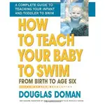 HOW TO TEACH YOUR BABY TO SWIM: FROM BIRTH TO AGE SIX