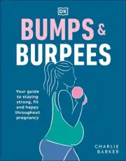 Bumps and Burpees: Your Guide to Staying Strong, Fit and Happy Throughout Pregna
