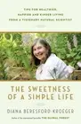 The Sweetness of a Simple Life: Tips for Healthier, Happier and Kinder Living fr