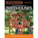 BLACK & DECKER THE COMPLETE GUIDE TO TREEHOUSES, 2ND EDITION: DESIGN & BUILD YOUR KIDS A TREEHOUSE