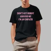 Don’t Get Horny Around Me I’m An Empath Shirt 2025