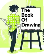 The Book Of Drawing: Modern Methods Of Reproduction by Charles George Harper Pap