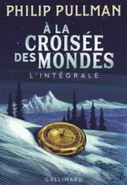A la croisee des mondes: Integrale [French] by Philip Pullman