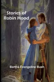 Stories of Robin Hood by Bertha Evangeline Bush Paperback Book
