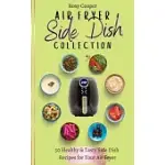 AIR FRYER SIDE DISH COLLECTION: 50 HEALTHY & TASTY SIDE DISH RECIPES FOR YOUR AIR FRYER