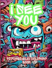 I SEE YOU Psychedelic Coloring Book: 52 Designs Brightly Colored Graffiti-esque for Adults and Teens
