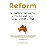 REFORM: AUSTRALIA’S GOLDEN ERA OF SOCIAL AND LEGAL REFORM 1965-1995: THE MEMOIR OF A PARTICIPANT: AUSTRALIA’S GOLDEN ERA OF SO