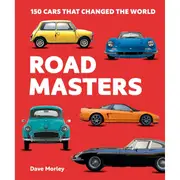 Road Masters: 150 Cars That Changed The World by Dave Morley - Book