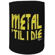 Alcohol Stubby Holder - Metal Til I Die - Funny Novelty Birthday Gift Joke Beer Can Bottle