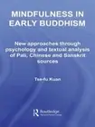 Mindfulness in Early Buddhism: New Approaches through Psychology and Textual Ana