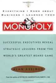 EVERYTHING I KNOW ABOUT BUSINESS I LEARNED FROM MONOPOLY: By Alan Axelrod *NEW*